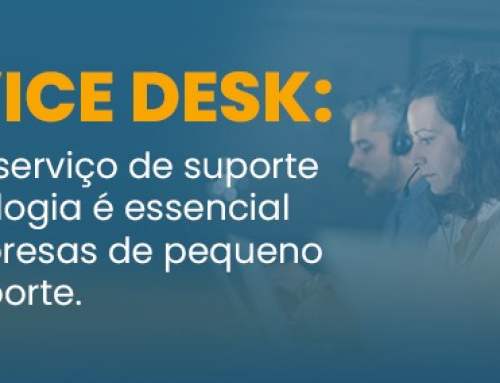 Service Desk: porque o serviço de suporte em tecnologia é essencial para empresas de pequeno e médio porte